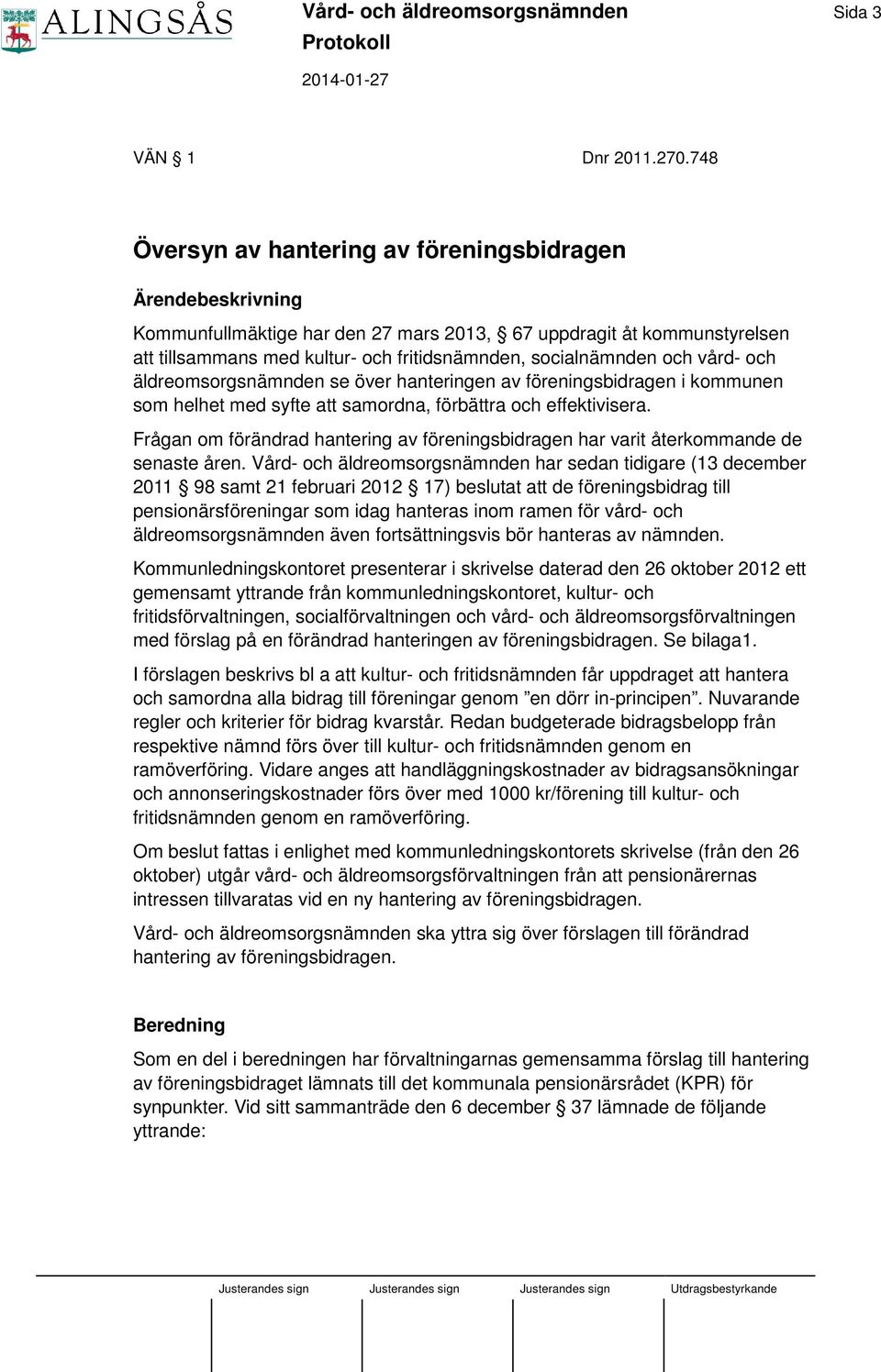 och vård- och äldreomsorgsnämnden se över hanteringen av föreningsbidragen i kommunen som helhet med syfte att samordna, förbättra och effektivisera.