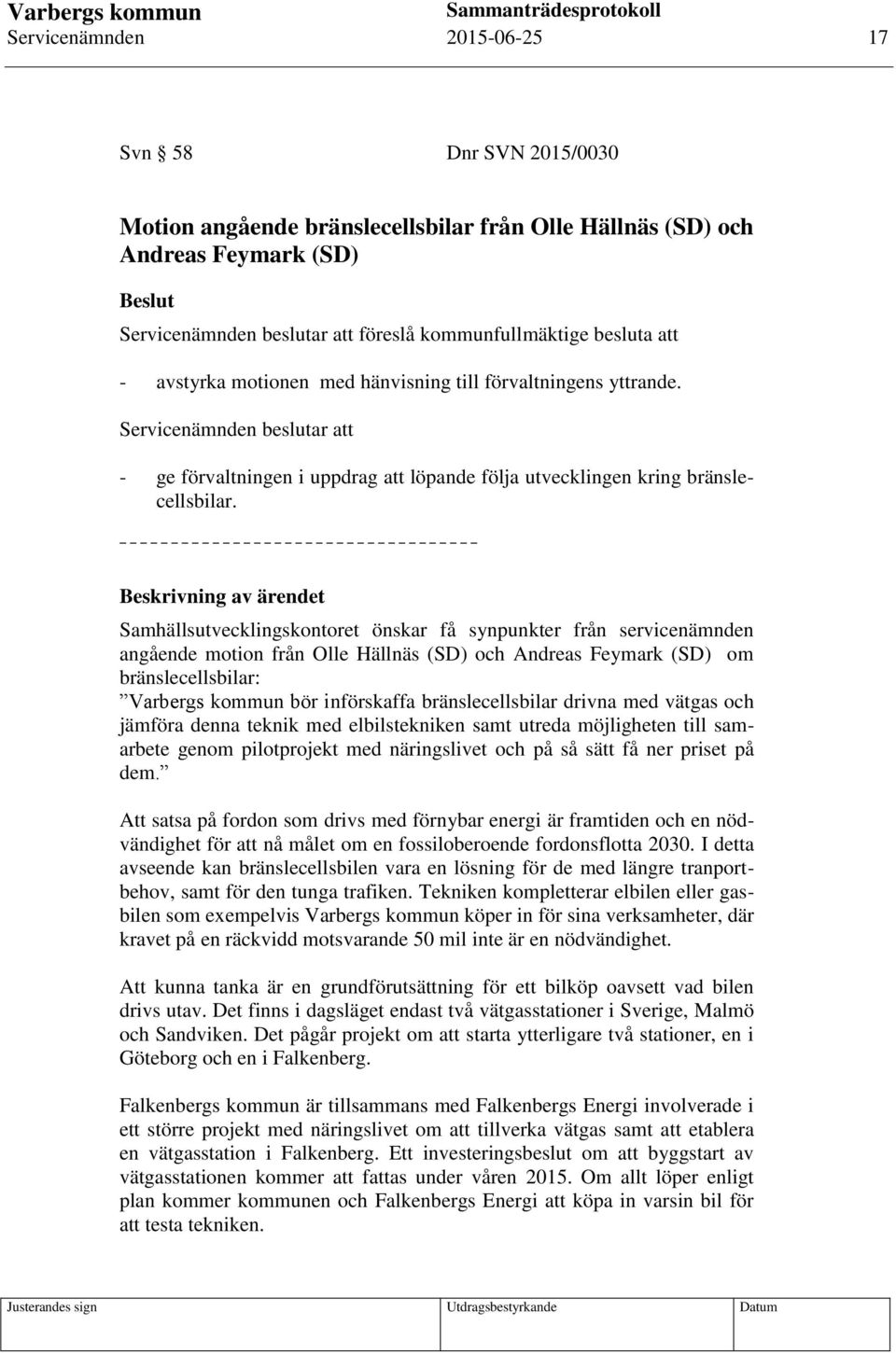 Samhällsutvecklingskontoret önskar få synpunkter från servicenämnden angående motion från Olle Hällnäs (SD) och Andreas Feymark (SD) om bränslecellsbilar: Varbergs kommun bör införskaffa