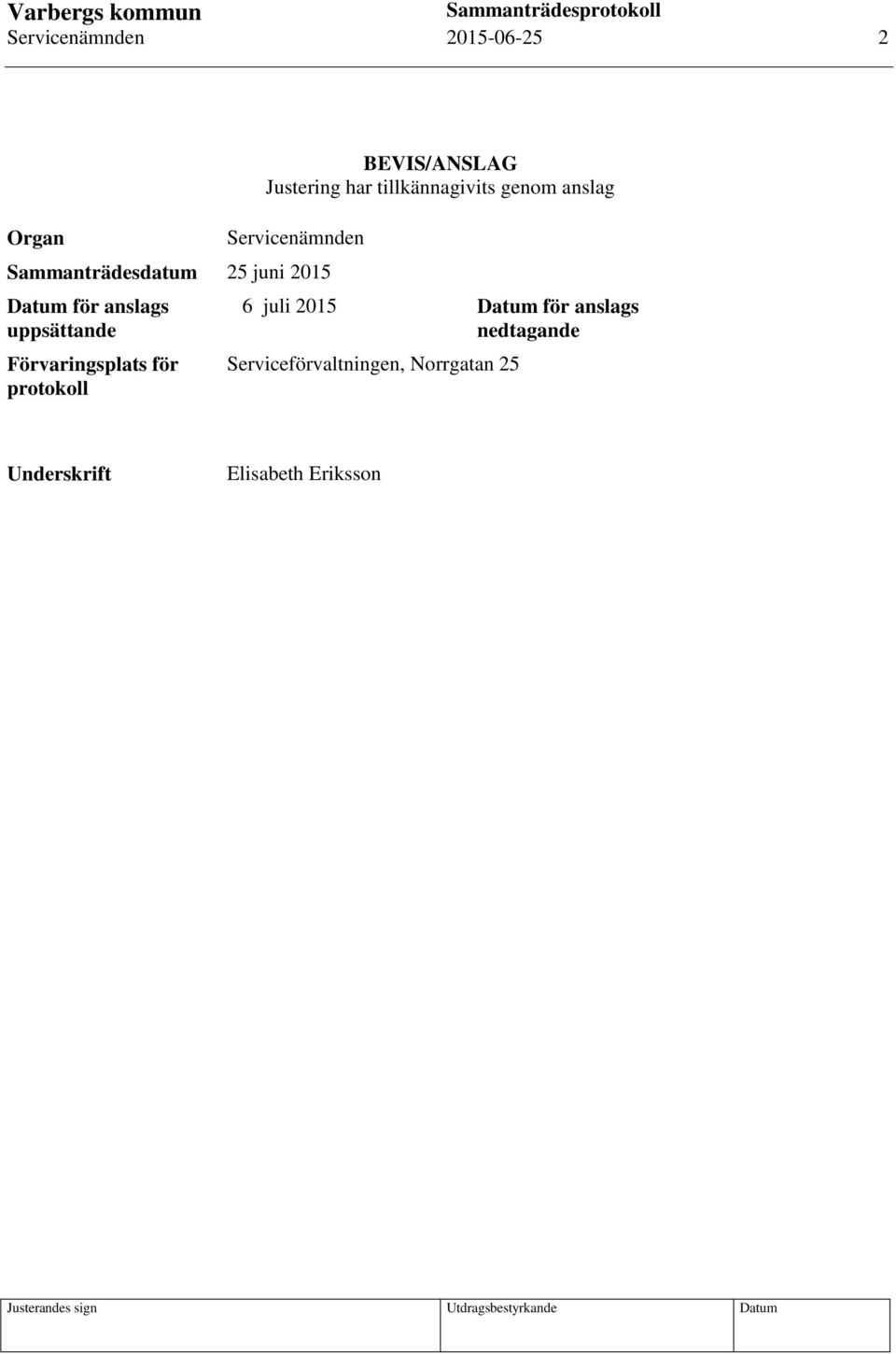 Datum för anslags uppsättande Förvaringsplats för protokoll 6 juli 2015