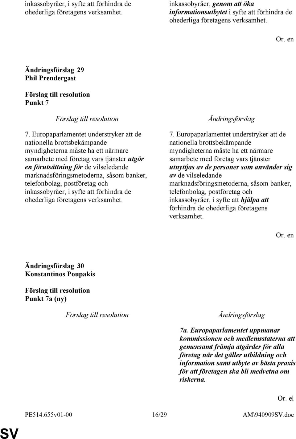 Europaparlamentet understryker att de nationella brottsbekämpande myndigheterna måste ha ett närmare samarbete med företag vars tjänster utgör en förutsättning för de vilseledande