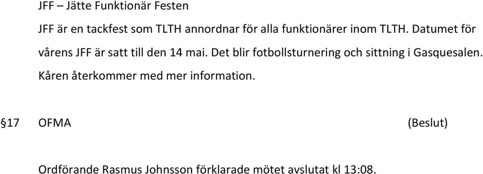 Det blir fotbollsturnering och sittning i Gasquesalen.