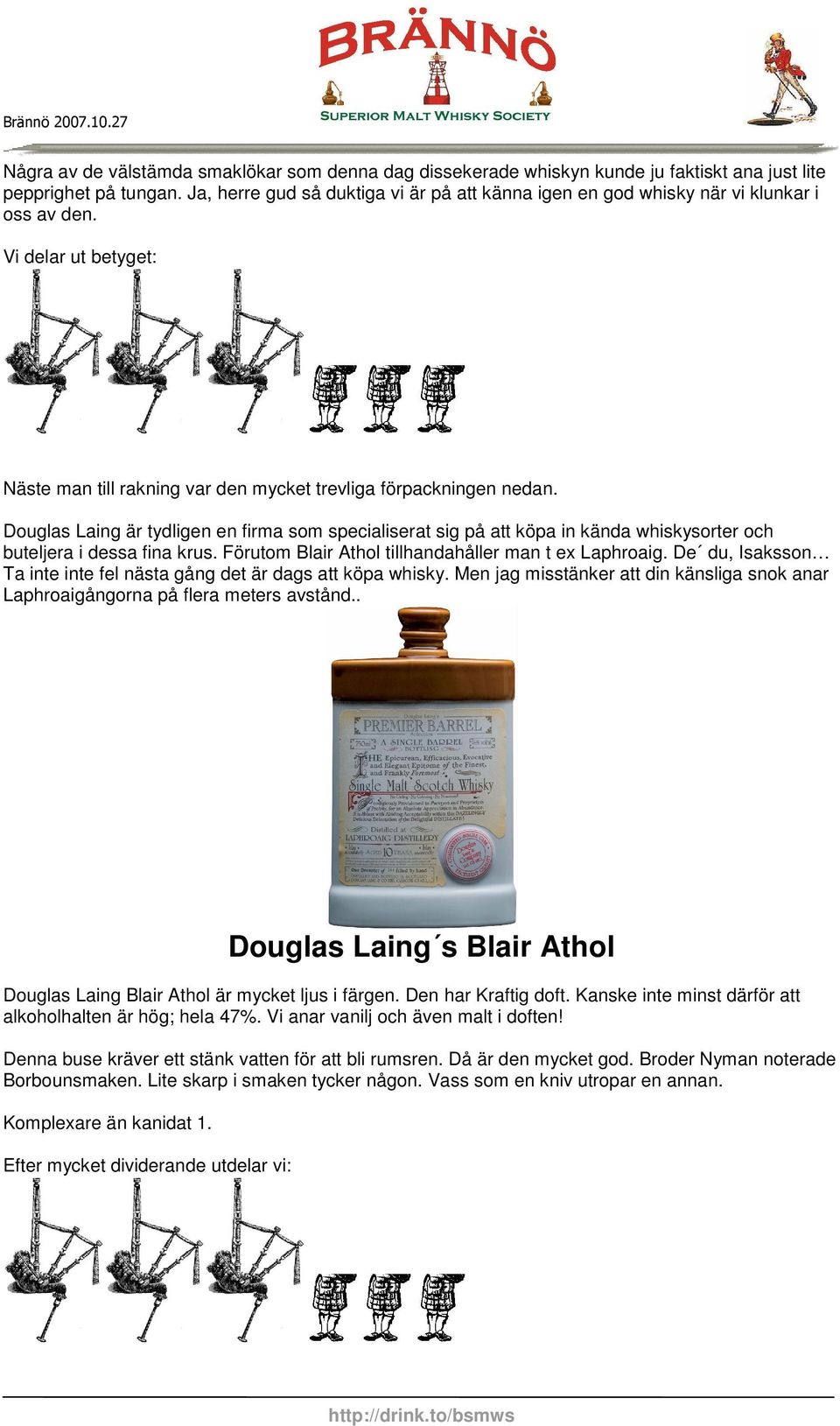 Douglas Laing är tydligen en firma som specialiserat sig på att köpa in kända whiskysorter och buteljera i dessa fina krus. Förutom Blair Athol tillhandahåller man t ex Laphroaig.