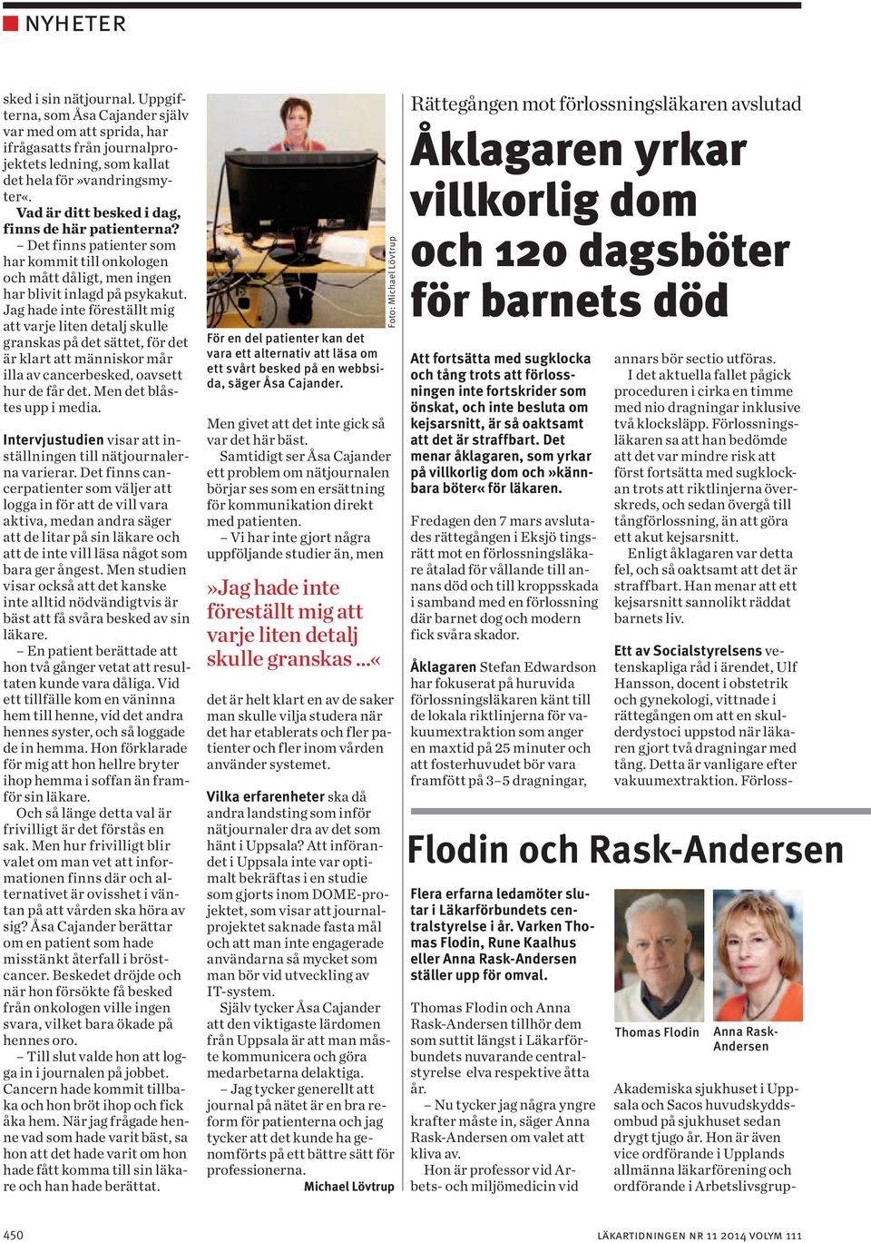 Jag hade inte föreställt mig att varje liten detalj skulle granskas på det sättet, för det är klart att människor mår illa av cancerbesked, oavsett hur de får det. Men det blåstes upp i media.