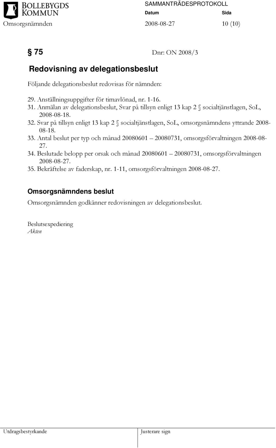 Svar på tillsyn enligt 13 kap 2 socialtjänstlagen, SoL, omsorgsnämndens yttrande 2008-08-18. 33.