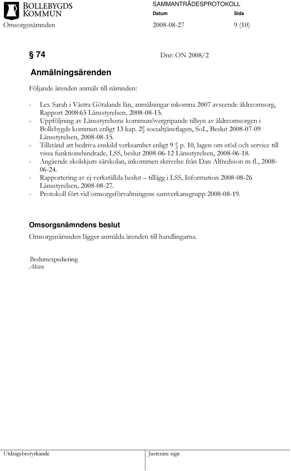 2 socialtjänstlagen, SoL, Beslut 2008-07-09 Länsstyrelsen, 2008-08-15. - Tillstånd att bedriva enskild verksamhet enligt 9 p.