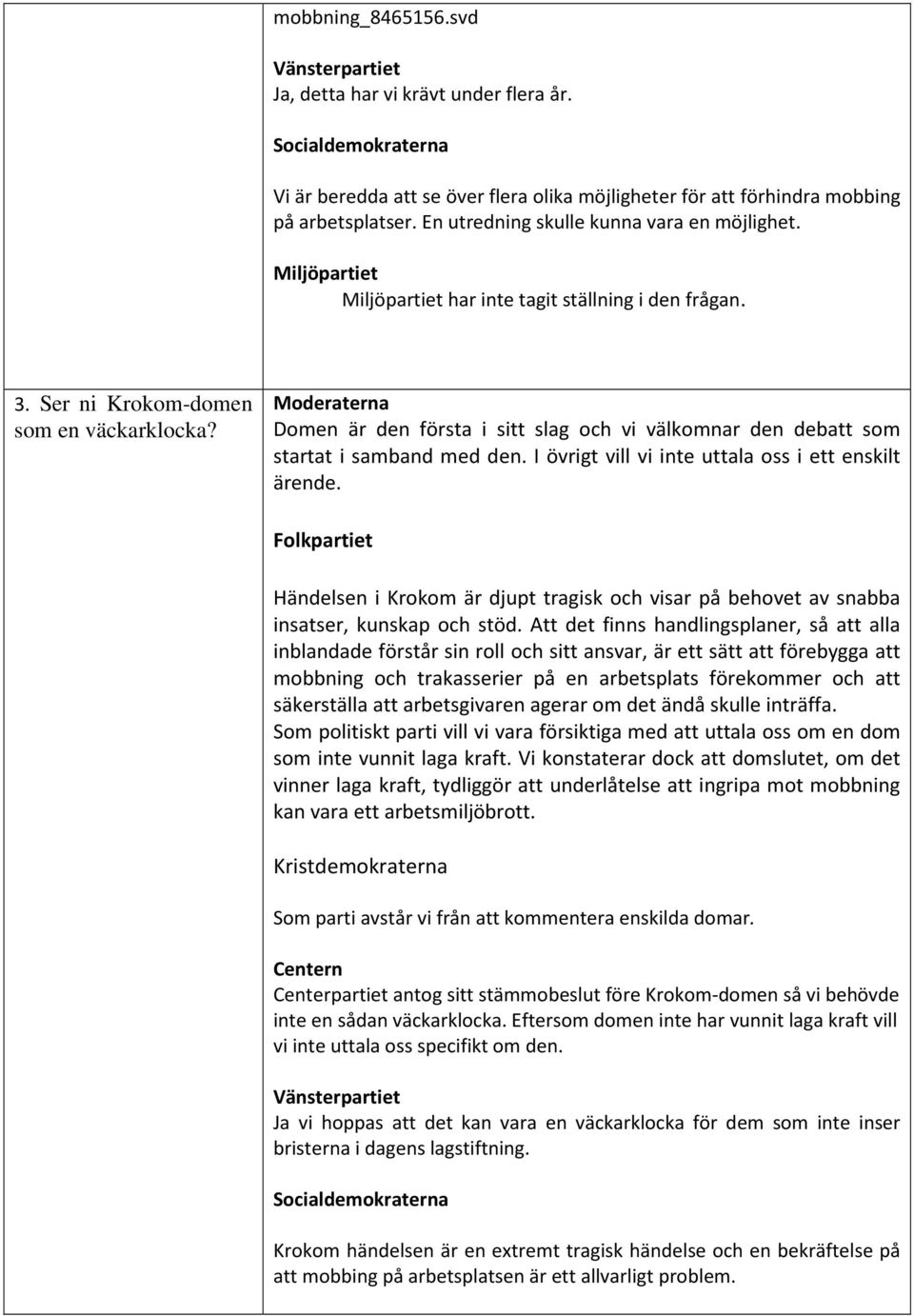 I övrigt vill vi inte uttala oss i ett enskilt ärende. Händelsen i Krokom är djupt tragisk och visar på behovet av snabba insatser, kunskap och stöd.