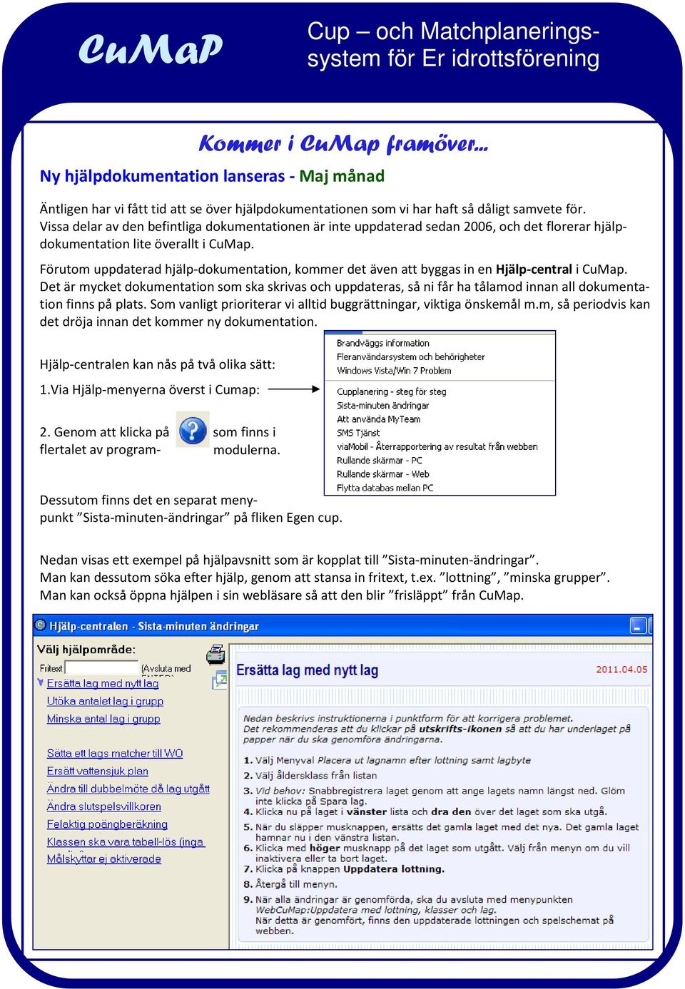Förutom uppdaterad hjälp-dokumentation, kommer det även att byggas in en Hjälp-central i CuMap.