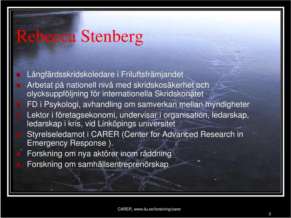 i organisation, ledarskap, ledarskap i kris, vid Linköpings universitet Styrelseledamot i CARER (Center for Advanced Research in