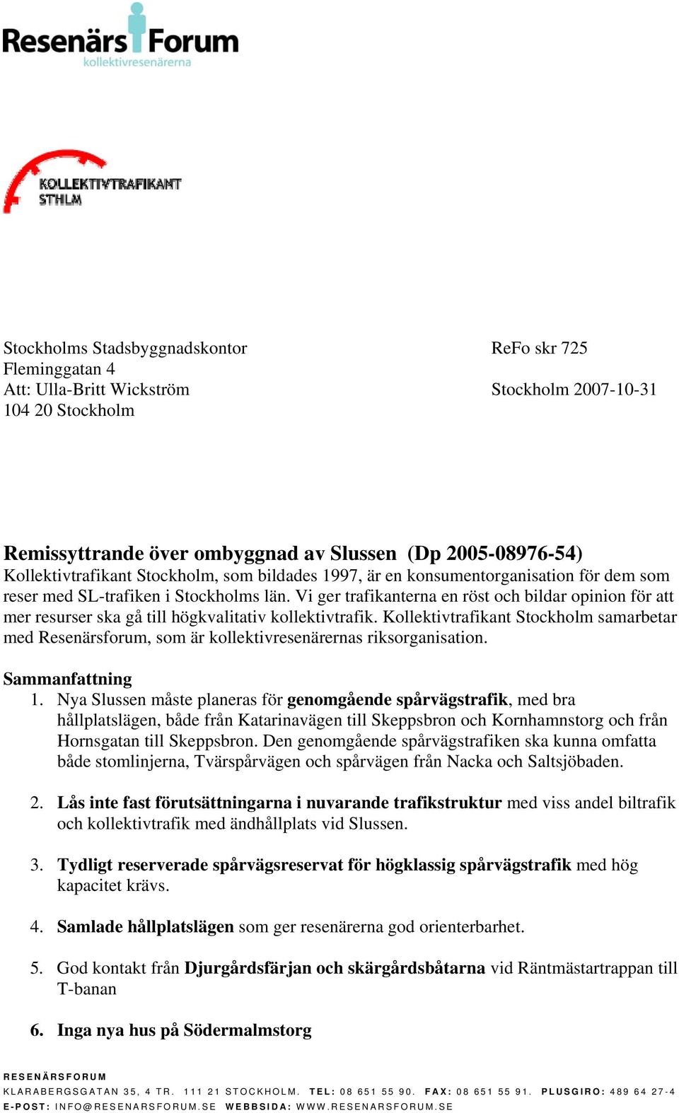 Vi ger trafikanterna en röst och bildar opinion för att mer resurser ska gå till högkvalitativ kollektivtrafik.