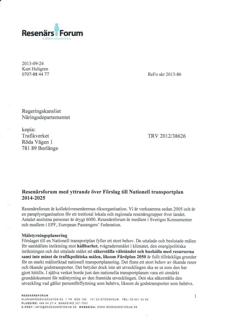 Vi tir verksamma sedan 2005 och iir en paraplyorganisation för ett trettiotal lokala och regionala reseniirsgrupper över landet. Antalet anslutna personer är drygt 6000.