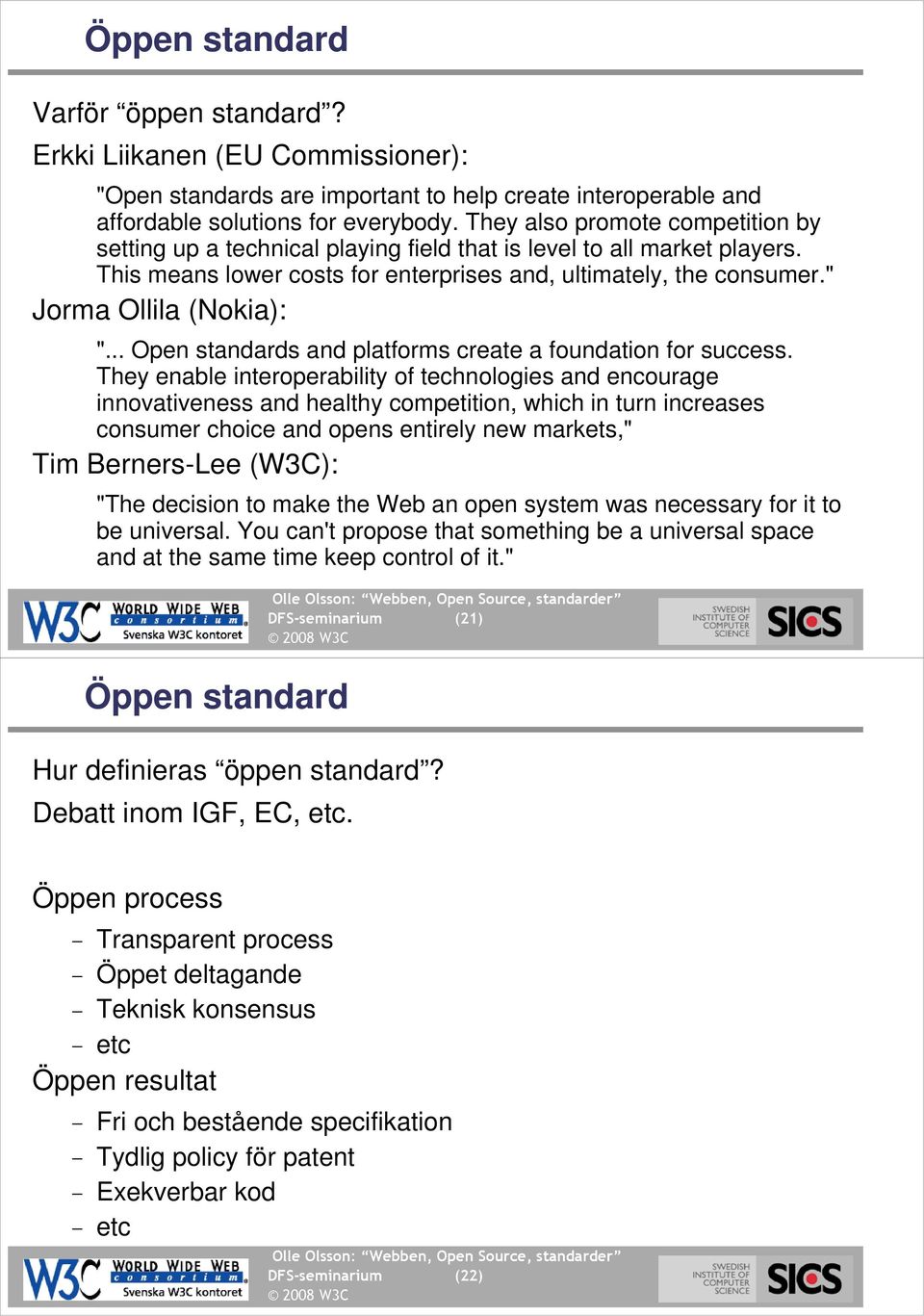 " Jorma Ollila (Nokia): "... Open standards and platforms create a foundation for success.