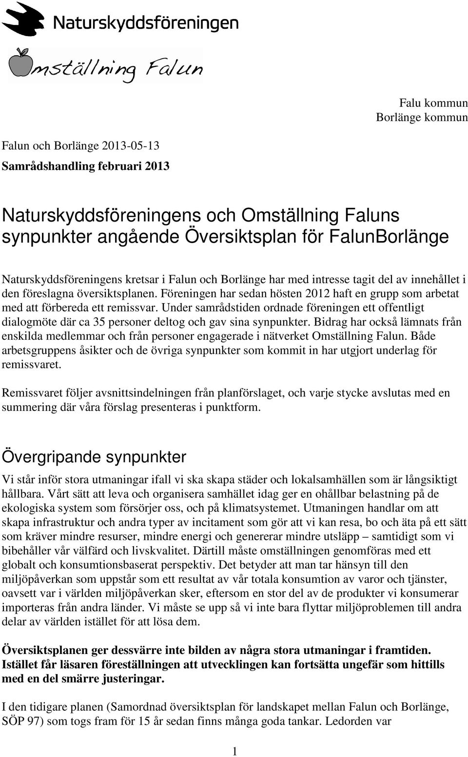 Föreningen har sedan hösten 2012 haft en grupp som arbetat med att förbereda ett remissvar.