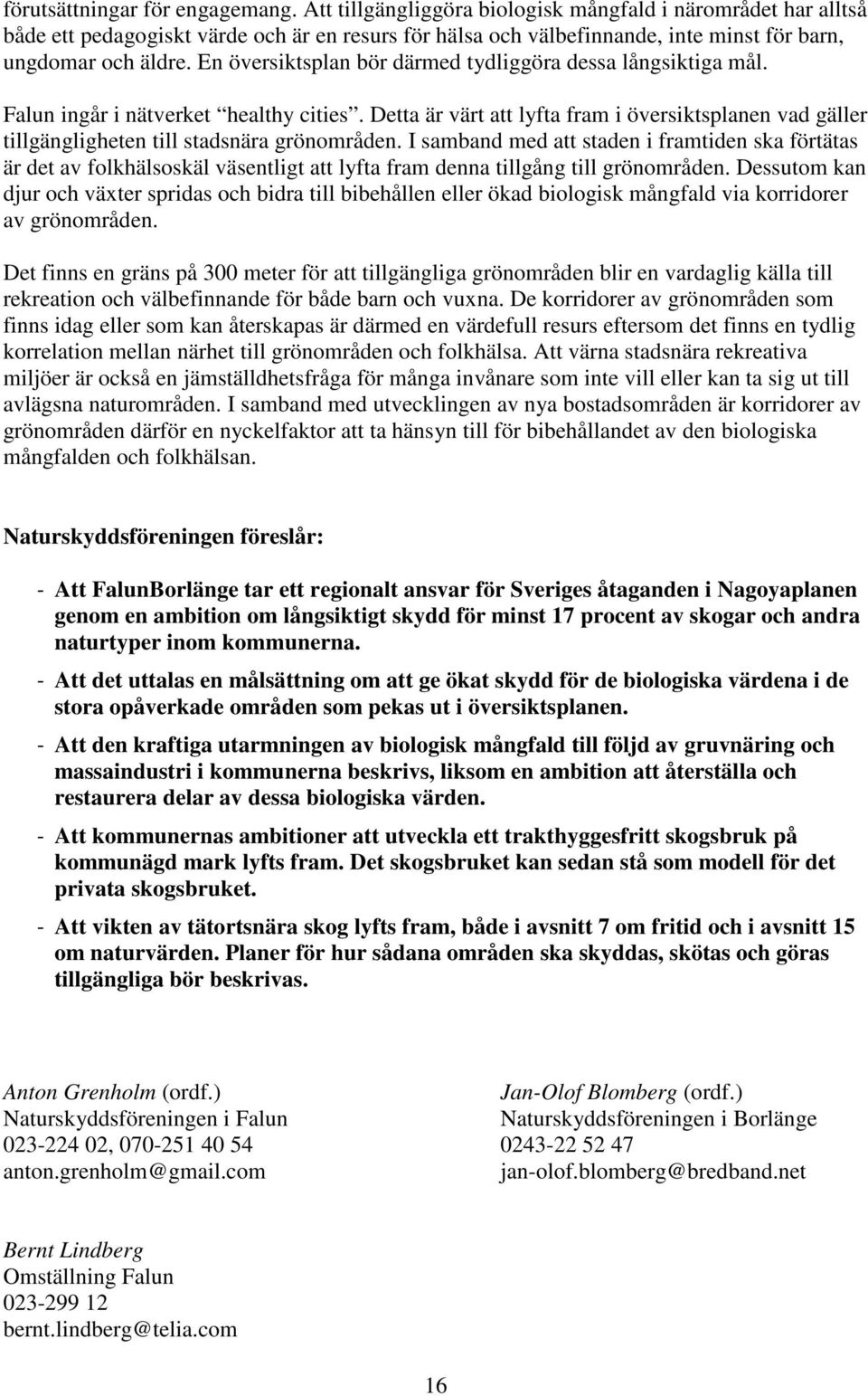 En översiktsplan bör därmed tydliggöra dessa långsiktiga mål. Falun ingår i nätverket healthy cities.