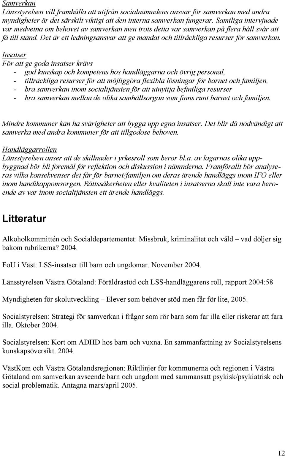 Det är ett ledningsansvar att ge mandat och tillräckliga resurser för samverkan.