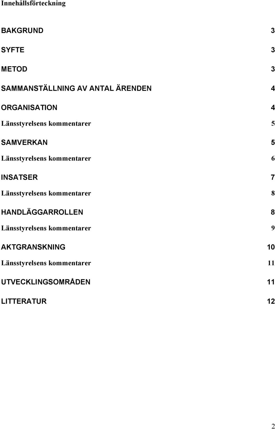 INSATSER 7 Länsstyrelsens kommentarer 8 HANDLÄGGARROLLEN 8 Länsstyrelsens