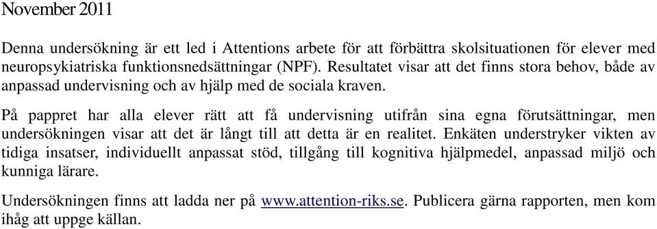 På pappret har alla elever rätt att få undervisning utifrån sina egna förutsättningar, men undersökningen visar att det är långt till att detta är en realitet.