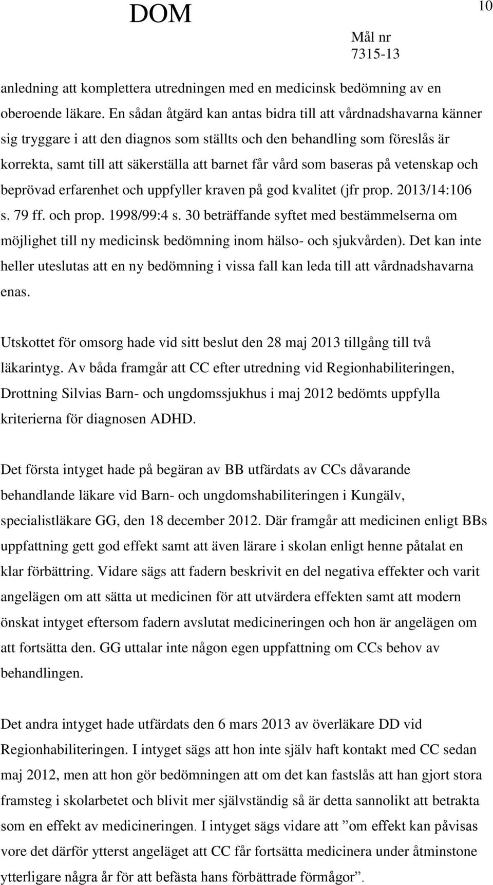 som baseras på vetenskap och beprövad erfarenhet och uppfyller kraven på god kvalitet (jfr prop. 2013/14:106 s. 79 ff. och prop. 1998/99:4 s.