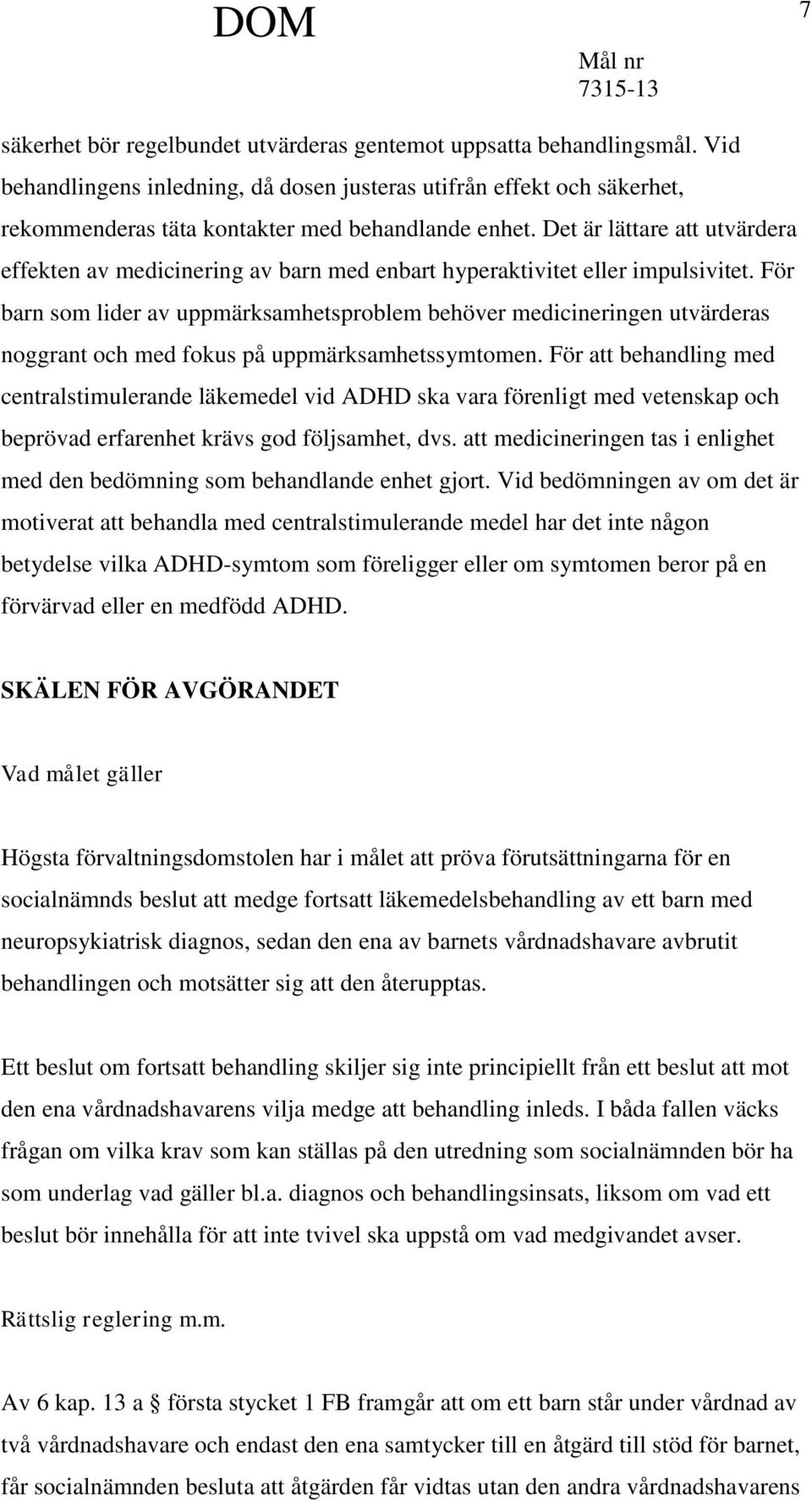 För barn som lider av uppmärksamhetsproblem behöver medicineringen utvärderas noggrant och med fokus på uppmärksamhetssymtomen.