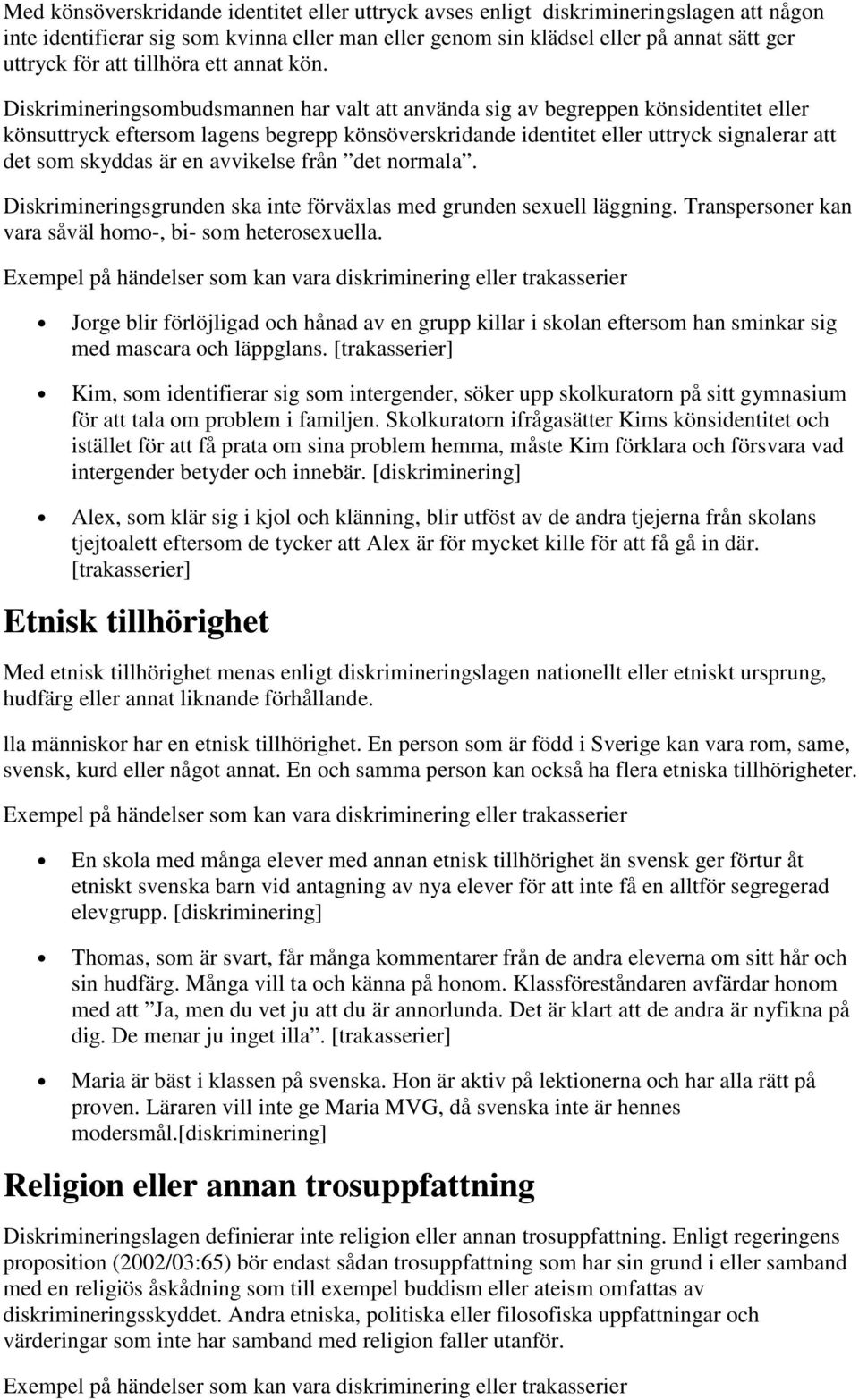 Diskrimineringsombudsmannen har valt att använda sig av begreppen könsidentitet eller könsuttryck eftersom lagens begrepp könsöverskridande identitet eller uttryck signalerar att det som skyddas är