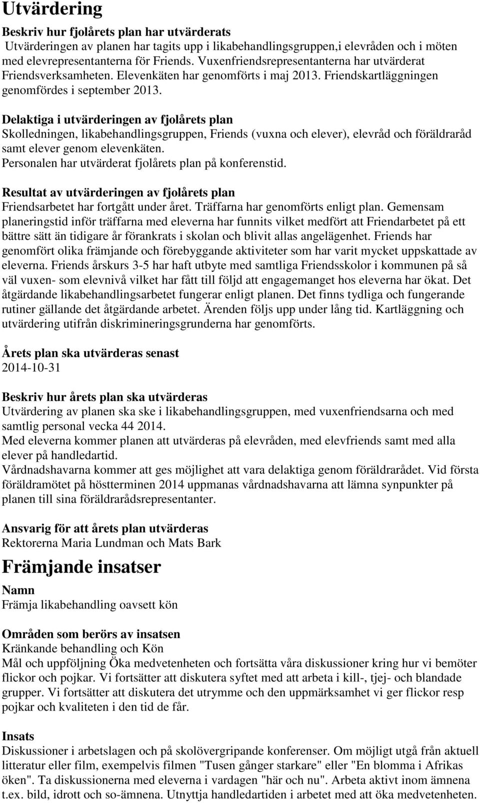 Delaktiga i utvärderingen av fjolårets plan Skolledningen, likabehandlingsgruppen, Friends (vuxna och elever), elevråd och föräldraråd samt elever genom elevenkäten.