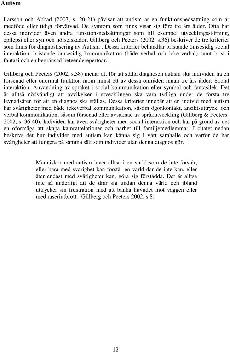 36) beskriver de tre kriterier som finns för diagnostisering av Autism.