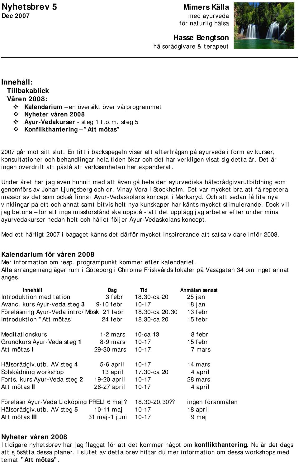En titt i backspegeln visar att efterfrågan på ayurveda i form av kurser, konsultationer och behandlingar hela tiden ökar och det har verkligen visat sig detta år.