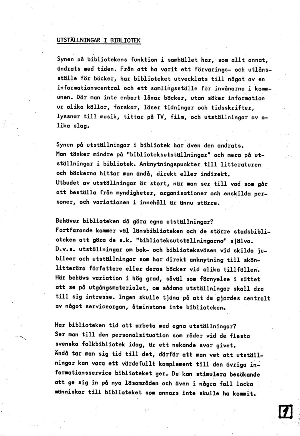 Dör man inte enbart lbnar böcker, utan söker informat'ion ur olika kallor, forskar, laser tidningar och tidsskrifter, lyssnar till musik, tittar på TV, film, och utstdllningar av o- lika slag.