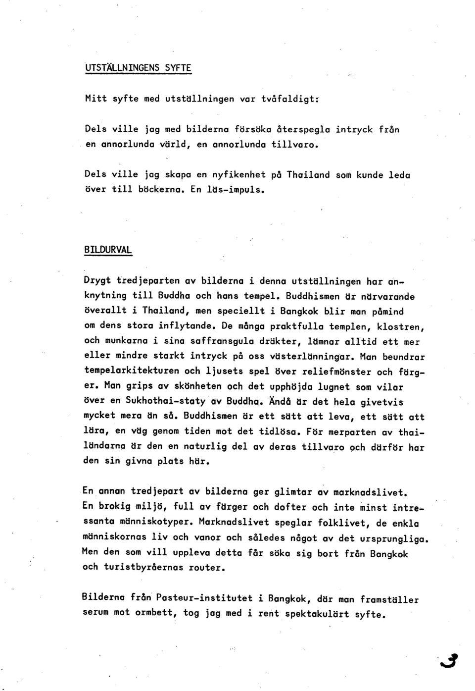 B ILDURVAL Drygt tredjeparten av bilderna i denna utstallningen har an- knytning till Buddha och hans tempel.