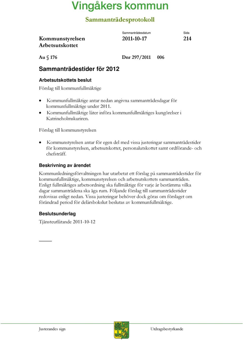 antar för egen del med vissa justeringar sammanträdestider för kommunstyrelsen, arbetsutskottet, personalutskottet samt ordförande- och chefsträff.