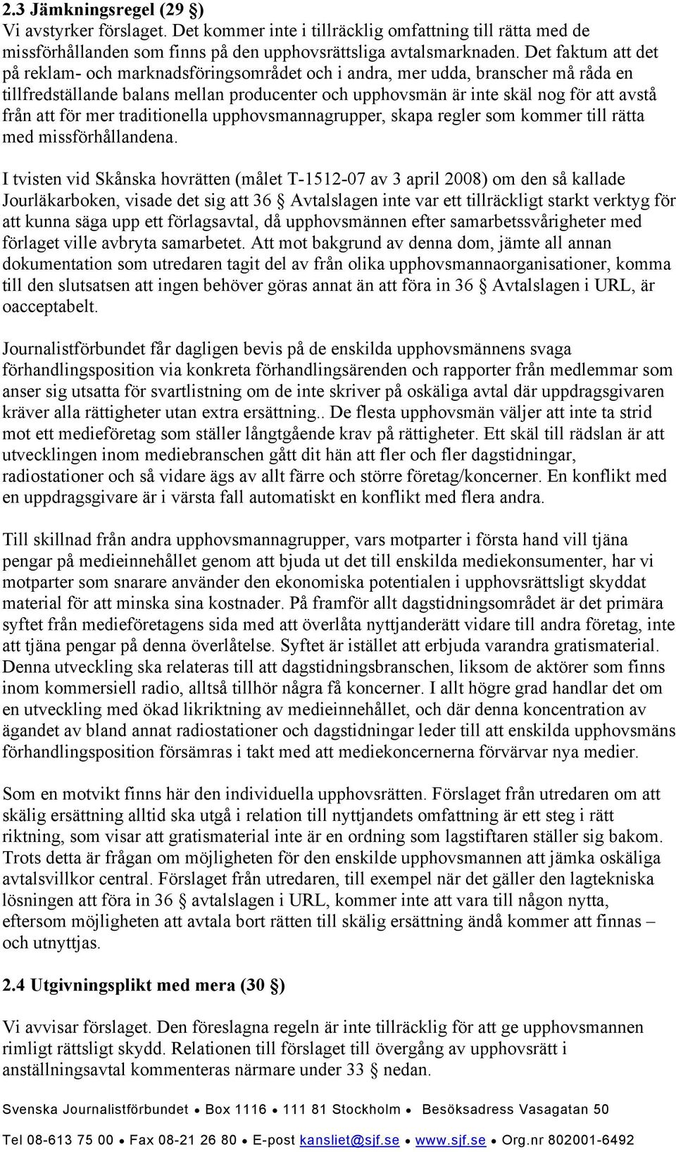 för mer traditionella upphovsmannagrupper, skapa regler som kommer till rätta med missförhållandena.