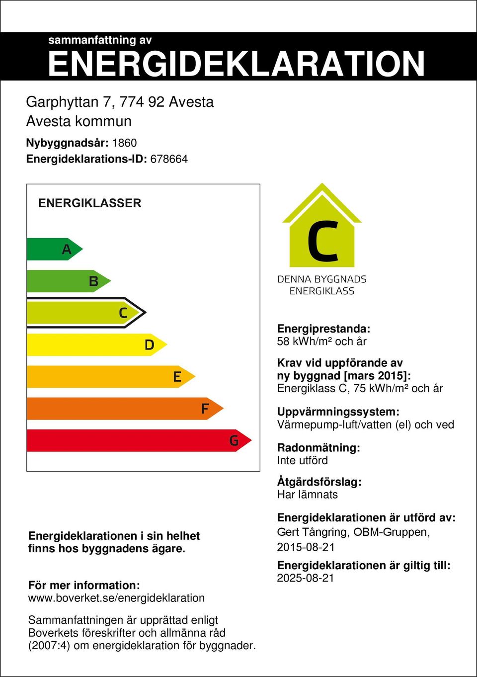 lämnats Energideklarationen i sin helhet finns hos byggnadens ägare. För mer information: www.boverket.