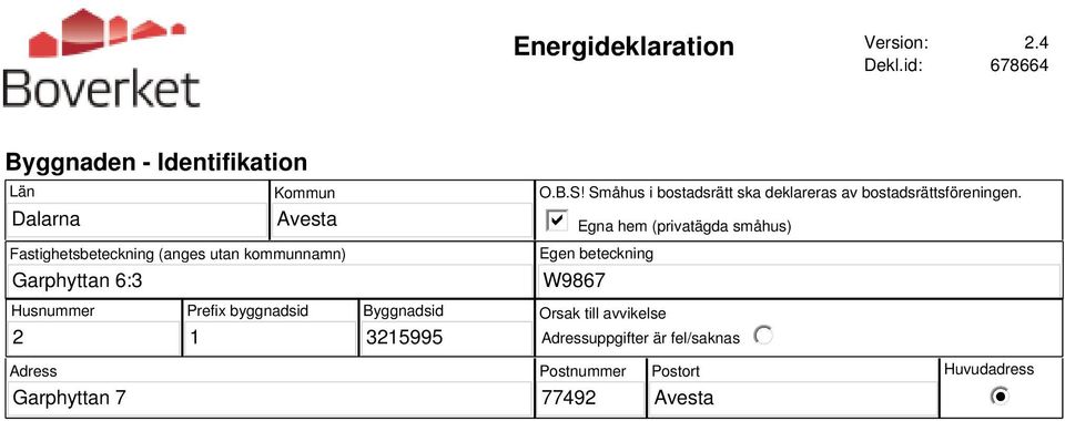 kommunnamn) O.B.S! Småhus i bostadsrätt ska deklareras av bostadsrättsföreningen.