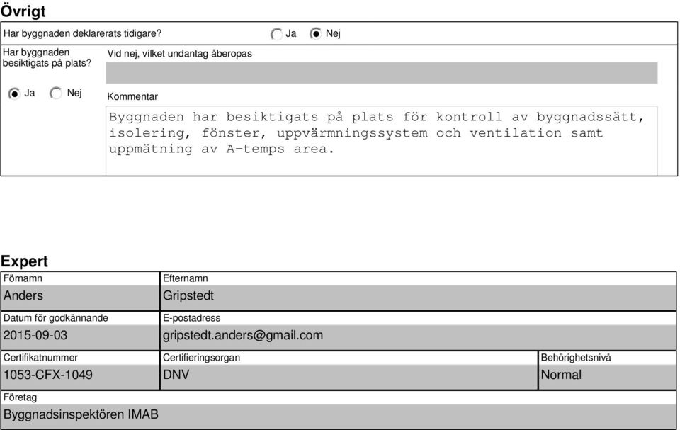 fönster, uppvärmningssystem och ventilation samt uppmätning av A-temps area.