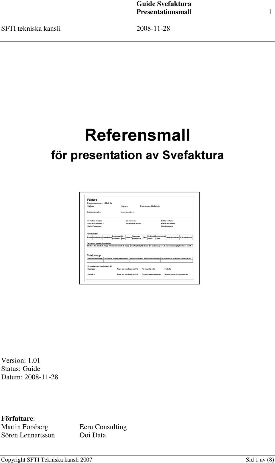 01 Status: Guide Datum: 2008-11-28 Författare: Martin