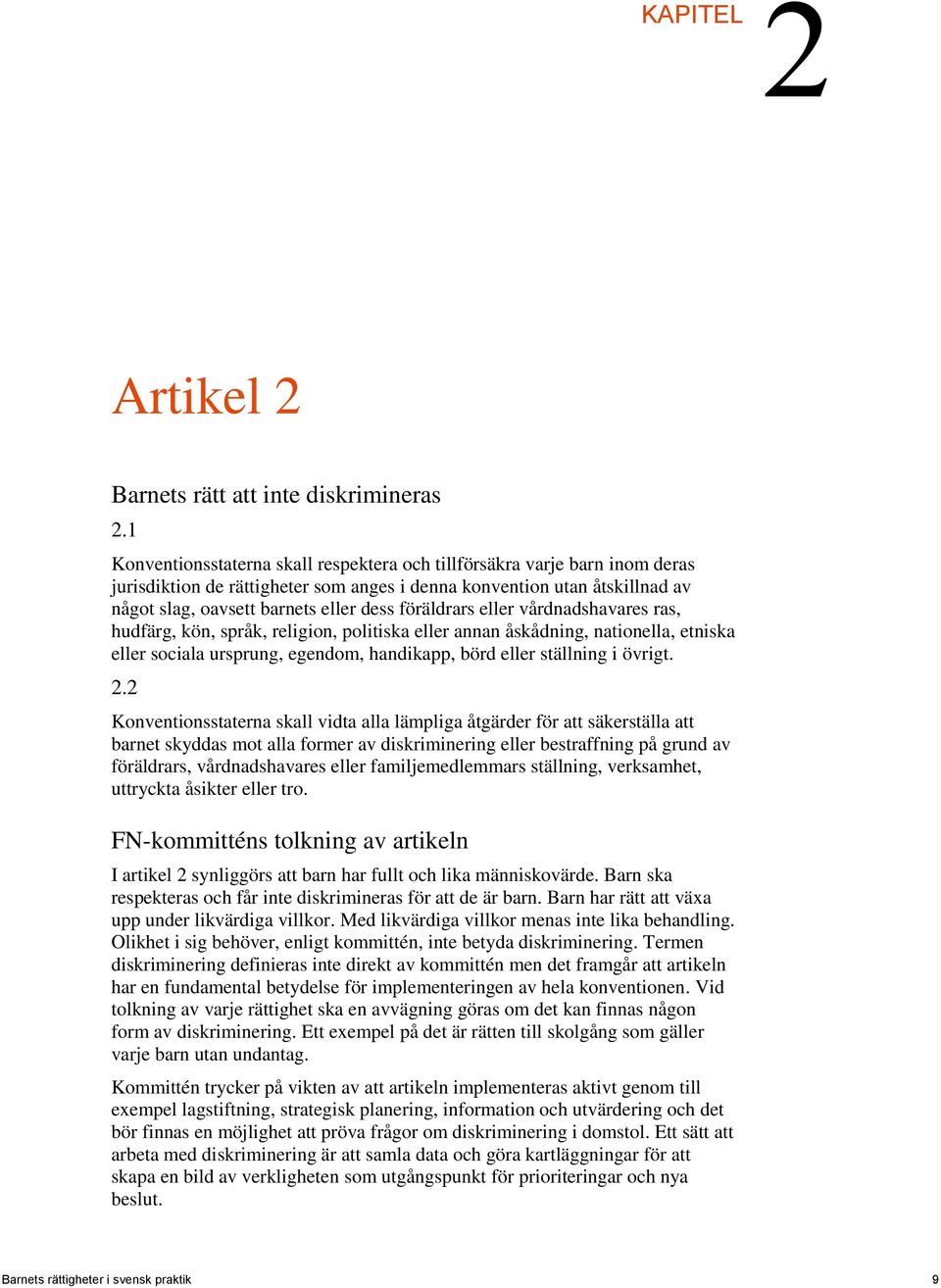 föräldrars eller vårdnadshavares ras, hudfärg, kön, språk, religion, politiska eller annan åskådning, nationella, etniska eller sociala ursprung, egendom, handikapp, börd eller ställning i övrigt. 2.