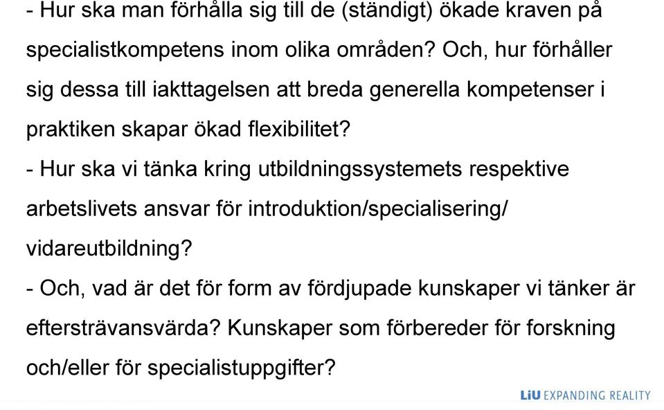 - Hur ska vi tänka kring utbildningssystemets respektive arbetslivets ansvar för introduktion/specialisering/