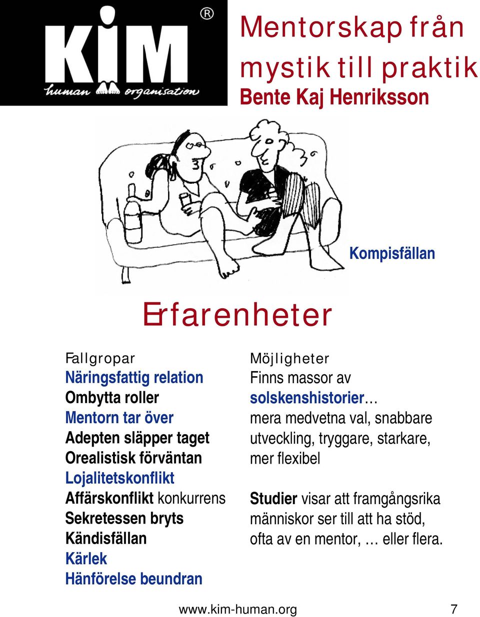 beundran Möjligheter Finns massor av solskenshistorier mera medvetna val, snabbare utveckling, tryggare, starkare, mer