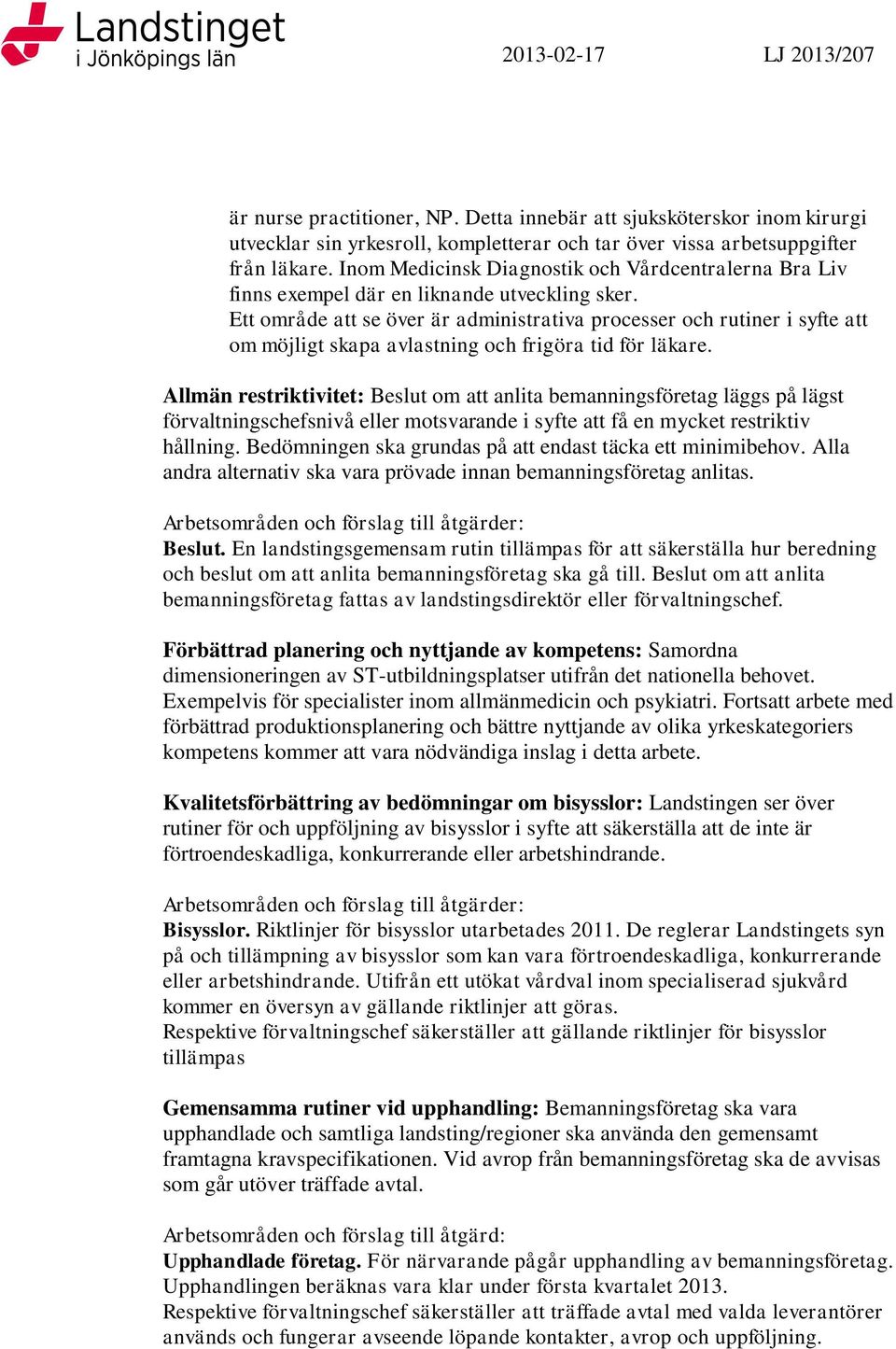 Ett område att se över är administrativa processer och rutiner i syfte att om möjligt skapa avlastning och frigöra tid för läkare.