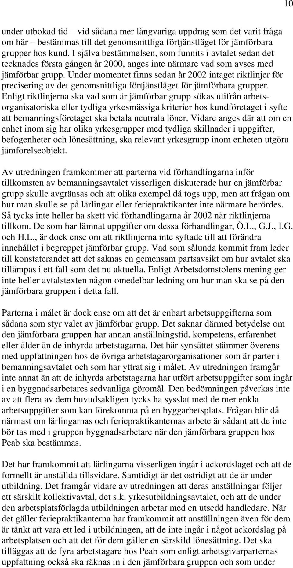 Under momentet finns sedan år 2002 intaget riktlinjer för precisering av det genomsnittliga förtjänstläget för jämförbara grupper.