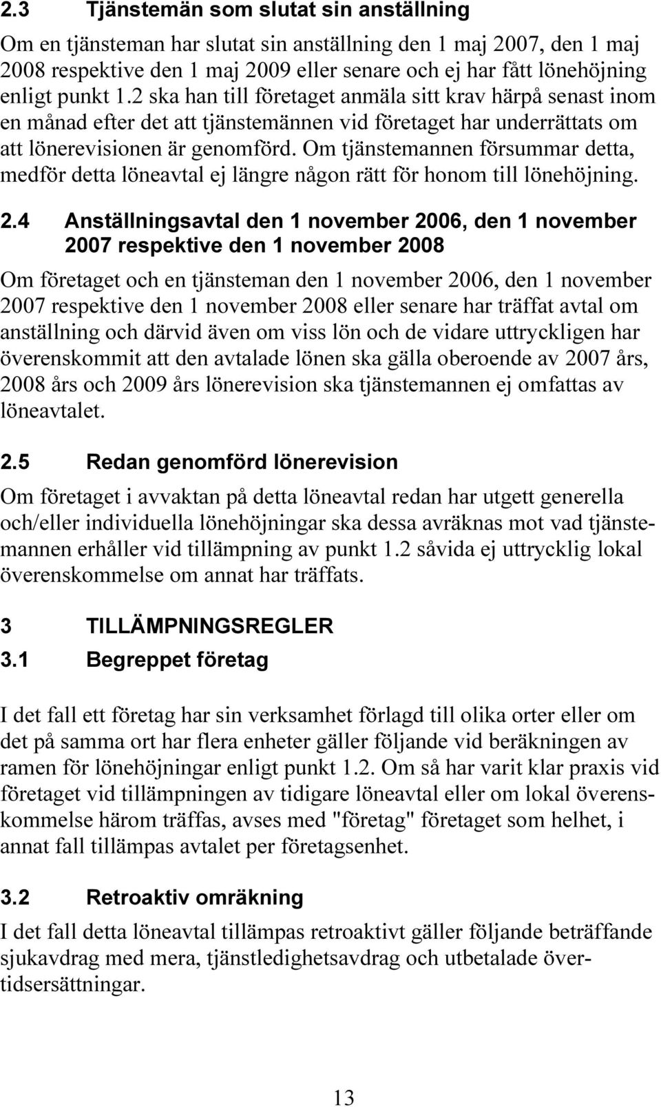 Om tjänstemannen försummar detta, medför detta löneavtal ej längre någon rätt för honom till lönehöjning. 2.