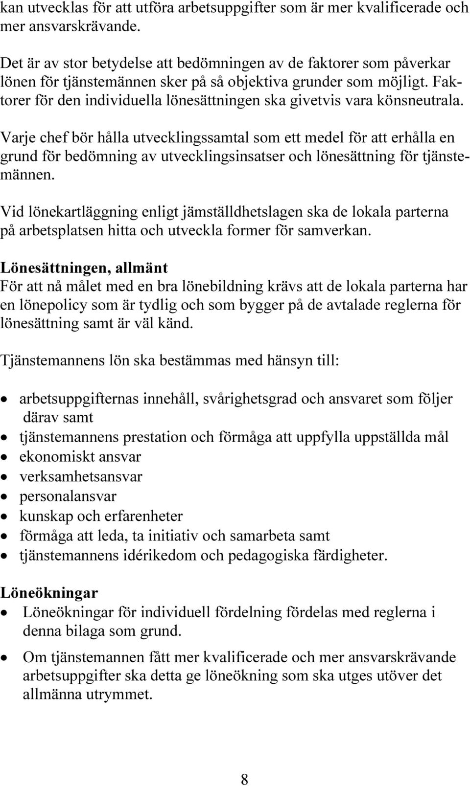 Faktorer för den individuella lönesättningen ska givetvis vara könsneutrala.