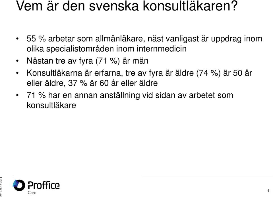 inom internmedicin Nästan tre av fyra (71 %) är män Konsultläkarna är erfarna, tre av