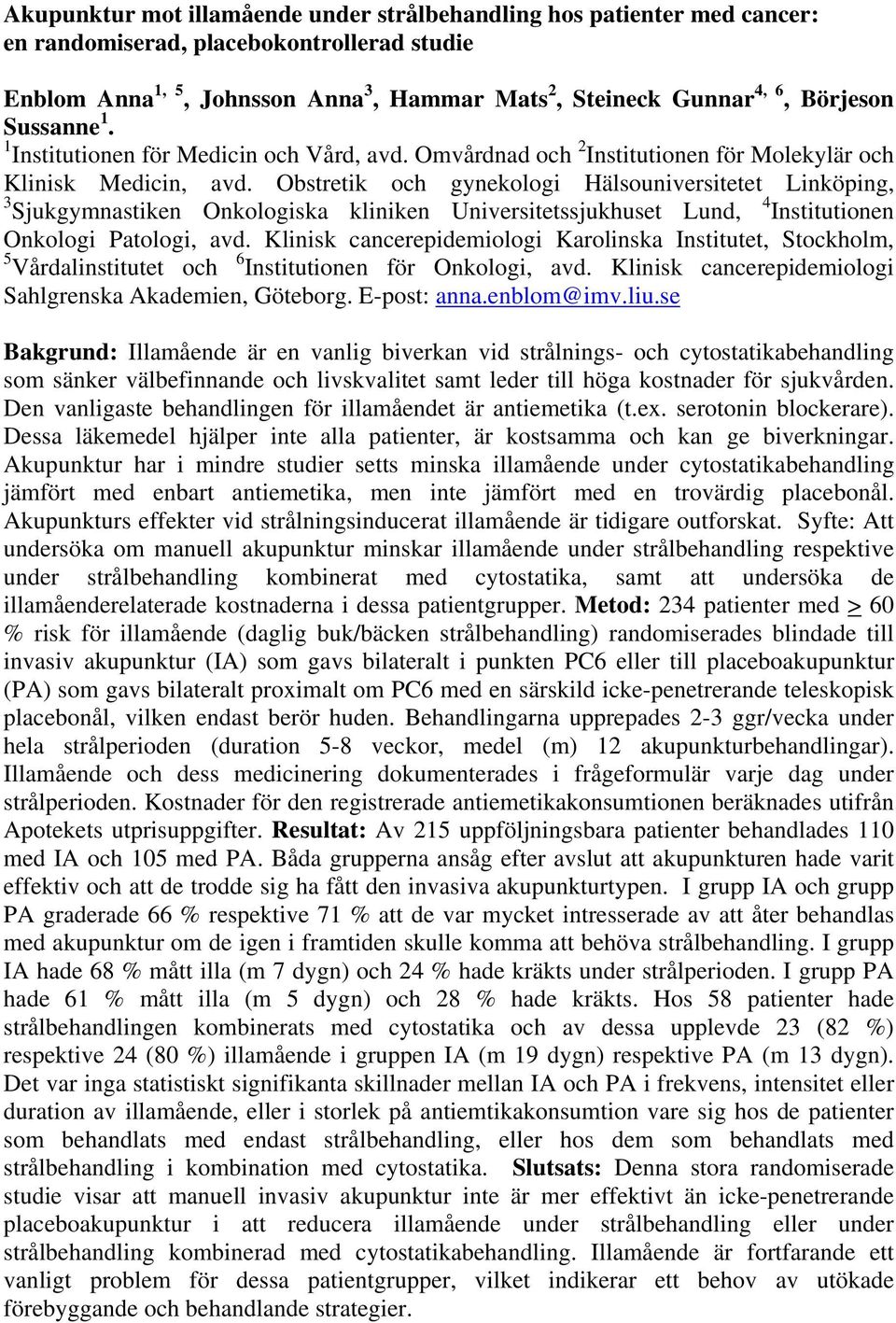 Obstretik och gynekologi Hälsouniversitetet Linköping, 3 Sjukgymnastiken Onkologiska kliniken Universitetssjukhuset Lund, 4 Institutionen Onkologi Patologi, avd.