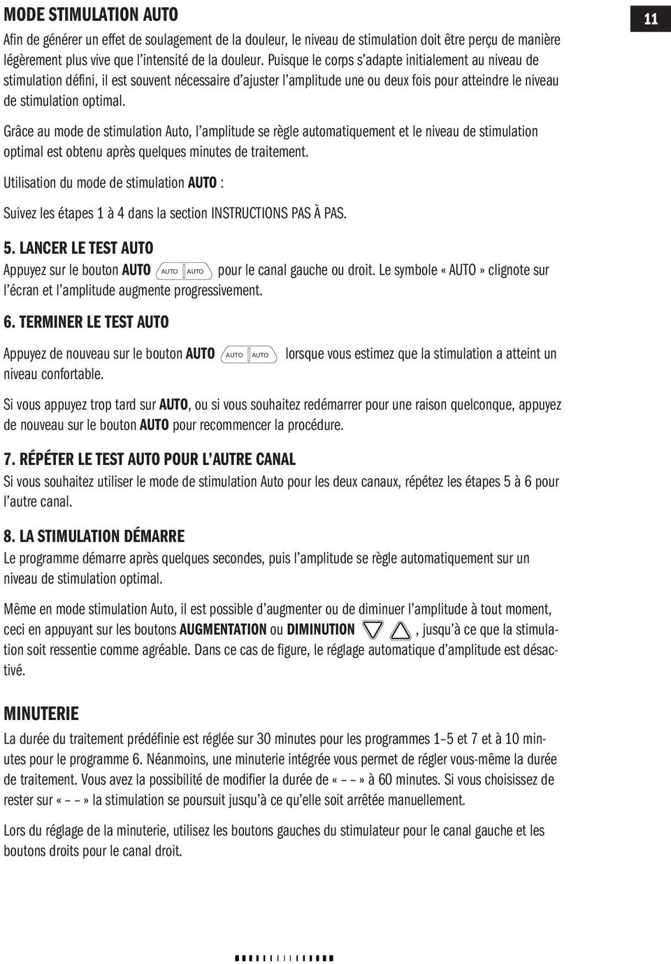 Grâce au mode de stimulation Auto, l amplitude se règle automatiquement et le niveau de stimulation optimal est obtenu après quelques minutes de traitement.