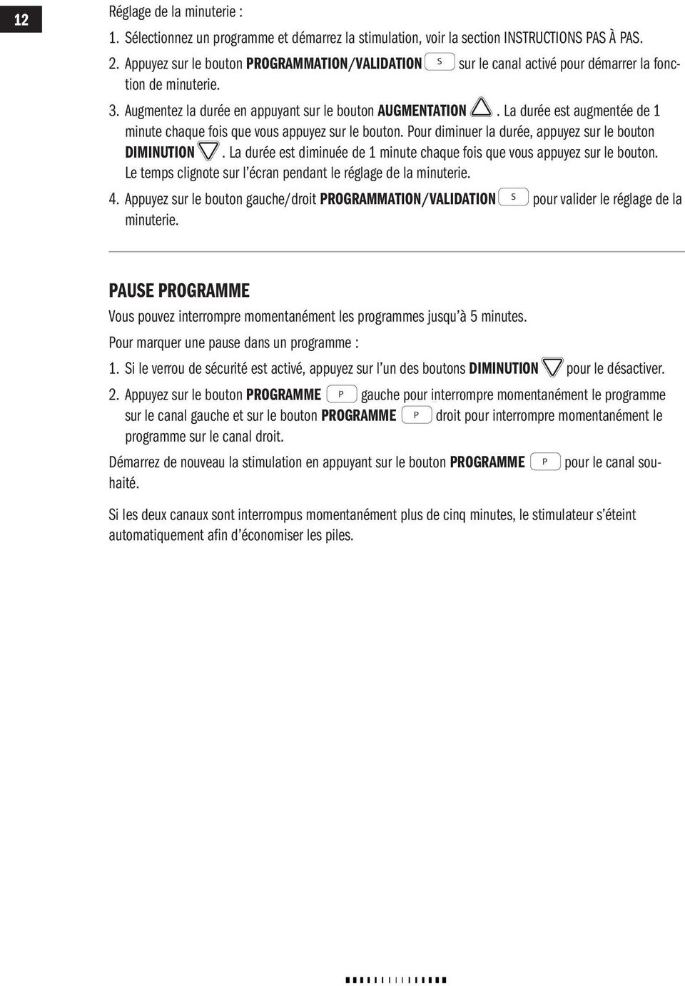 La durée est augmentée de 1 minute chaque fois que vous appuyez sur le bouton. our diminuer la durée, appuyez sur le bouton DIMINUTION.