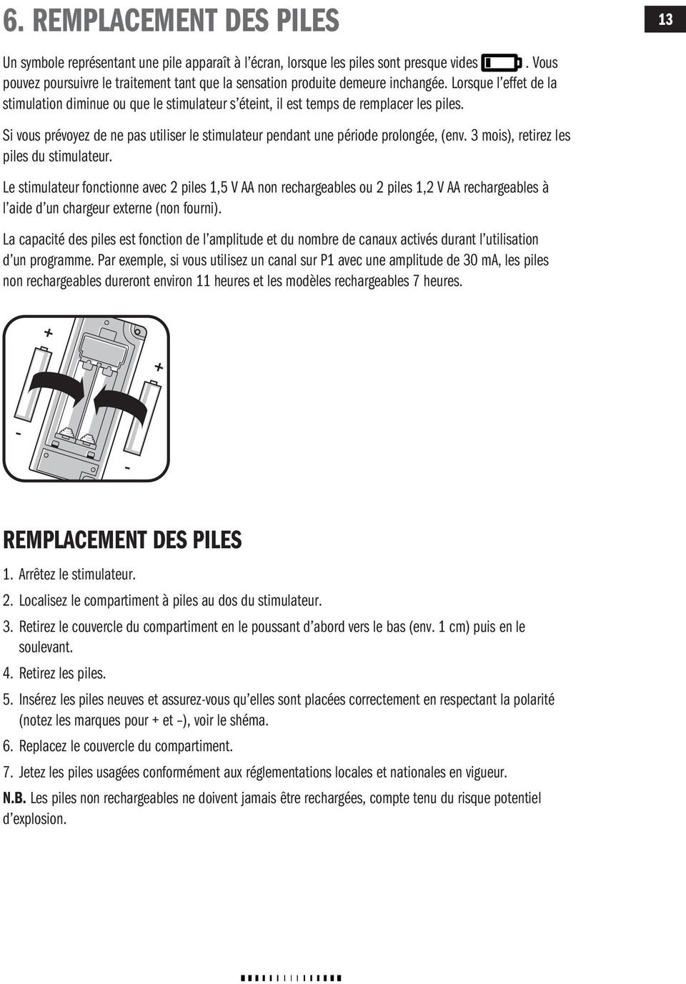 Si vous prévoyez de ne pas utiliser le stimulateur pendant une période prolongée, (env. 3 mois), retirez les piles du stimulateur.