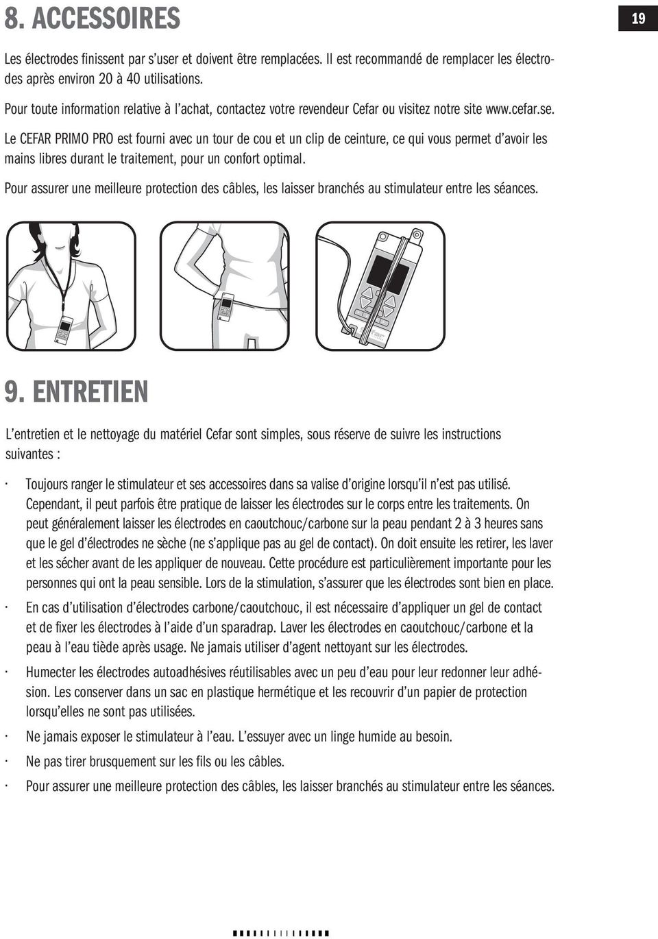 Le CEFAR RIMO RO est fourni avec un tour de cou et un clip de ceinture, ce qui vous permet d avoir les mains libres durant le traitement, pour un confort optimal.