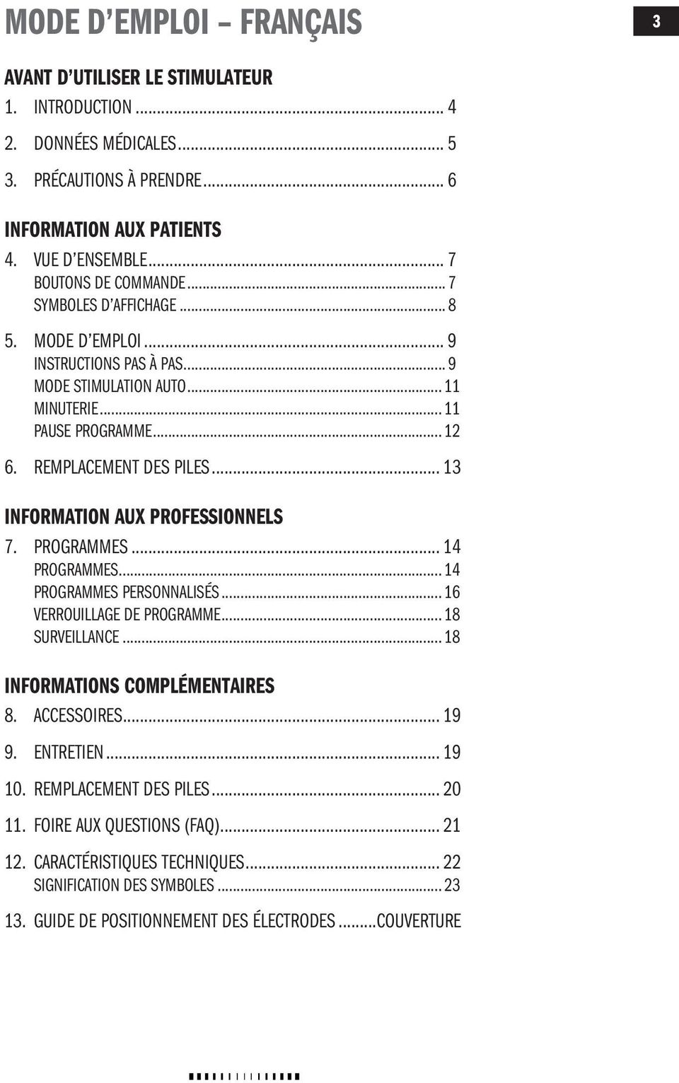 .. 13 INFORMATION AUX ROFESSIONNELS 7. ROGRAMMES... 14 rogrammes... 14 rogrammes personnalisés... 16 Verrouillage de programme... 18 Surveillance... 18 INFORMATIONS COMLÉMENTAIRES 8. ACCESSOIRES.