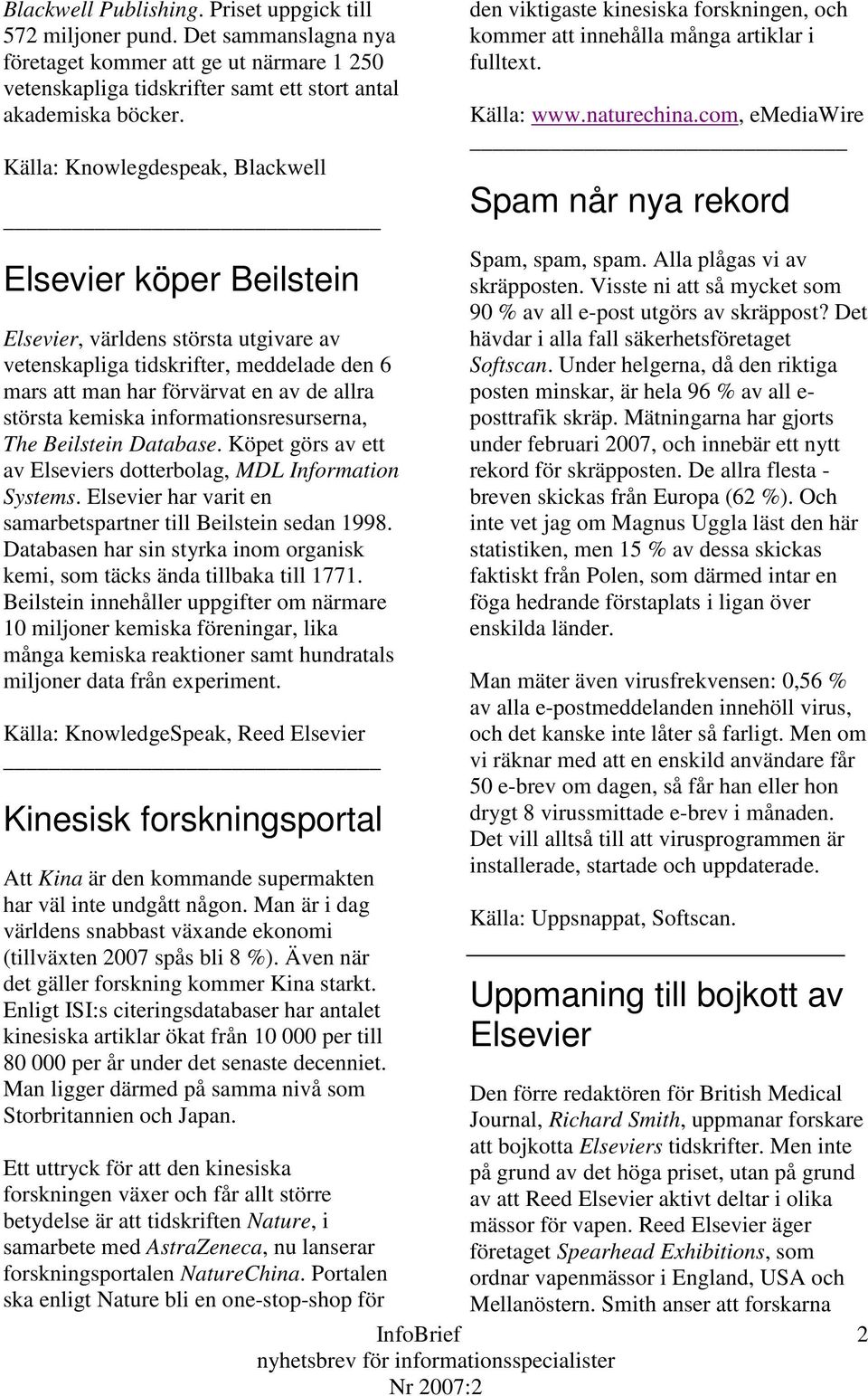 informationsresurserna, The Beilstein Database. Köpet görs av ett av Elseviers dotterbolag, MDL Information Systems. Elsevier har varit en samarbetspartner till Beilstein sedan 1998.