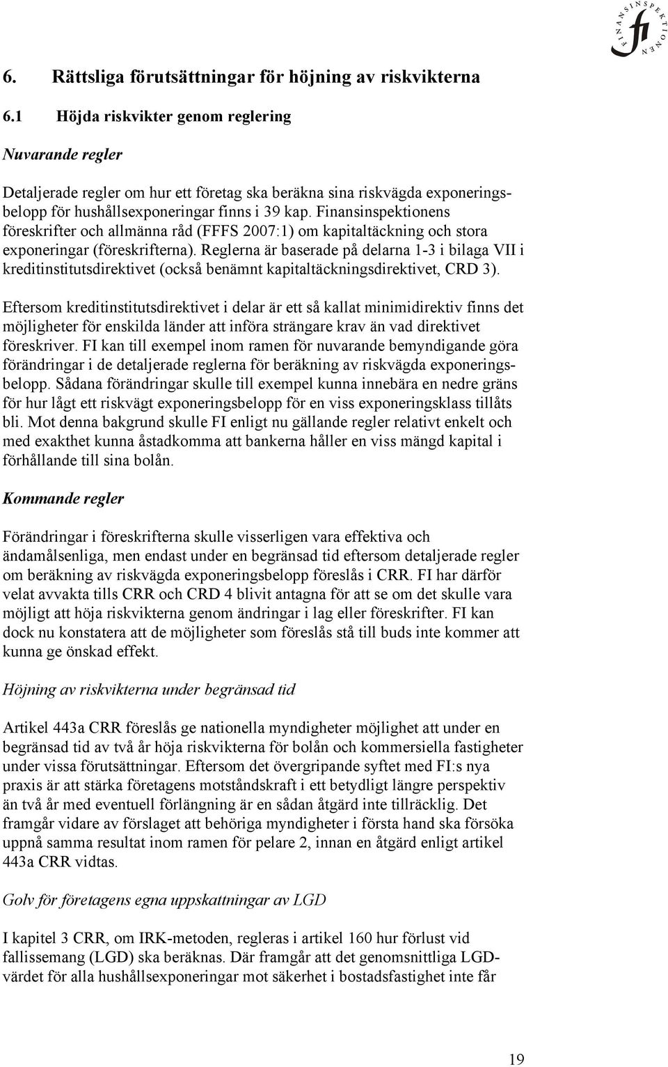 Finansinspektionens föreskrifter och allmänna råd (FFFS 2007:1) om kapitaltäckning och stora exponeringar (föreskrifterna).